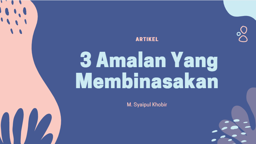 Read more about the article TIGA AMALAN YANG MEMBINASAKAN