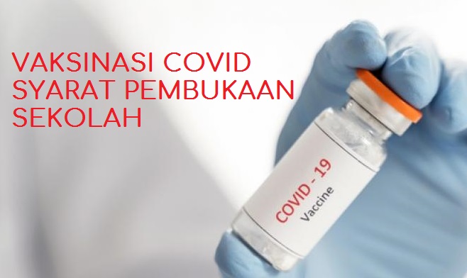 Read more about the article VAKSINASI COVID SYARAT PEMBUKAAN SEKOLAH