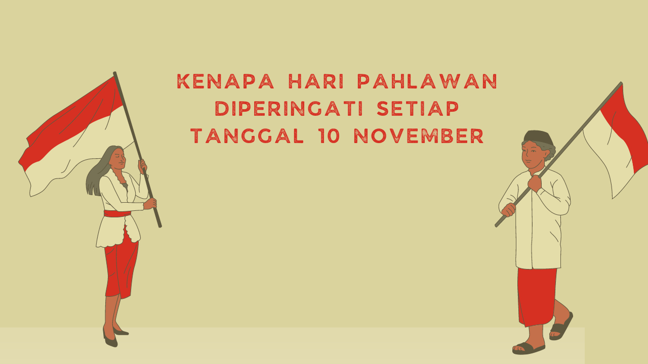 You are currently viewing KENAPA HARI PAHLAWAN DIPERINGATI SETIAP TANGGAL 10 NOVEMBER