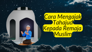 Read more about the article 7 Cara Mengajak Tahajud Kepada Remaja Muslim