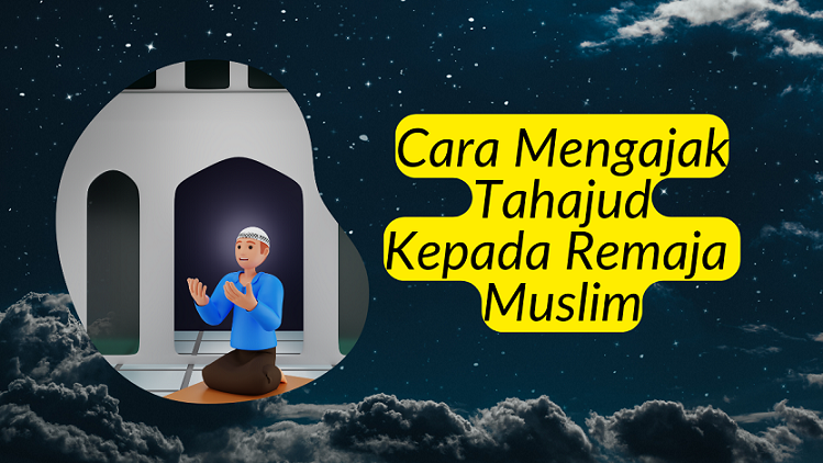 You are currently viewing 7 Cara Mengajak Tahajud Kepada Remaja Muslim