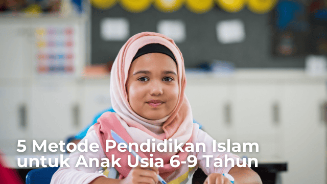 Read more about the article 5 Metode Pendidikan Islam untuk Anak Usia 6-9 Tahun
